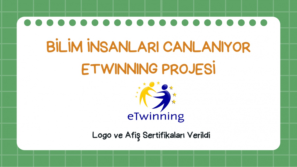BİLİM İNSANLARI CANLANIYOR eTwinning Projesi Logo ve Afiş Sertifikaları Verildi